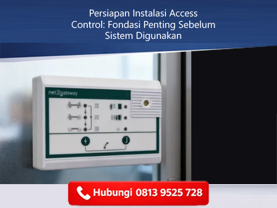 Persiapan Instalasi Access Control: Fondasi Penting Sebelum Sistem Digunakan
