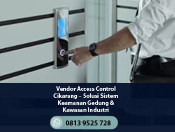 Vendor Access Control Cikarang – Solusi Sistem Keamanan Gedung & Kawasan Industri